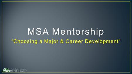 “Choosing a Major & Career Development” MSA Mentorship.