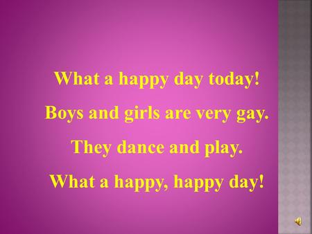 Boys and girls are very gay.