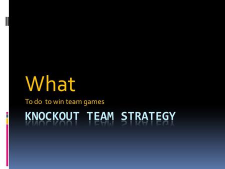 What To do to win team games. Knockout team events are the most common form of team game in North America. The matches are usually long (24-32 boards)