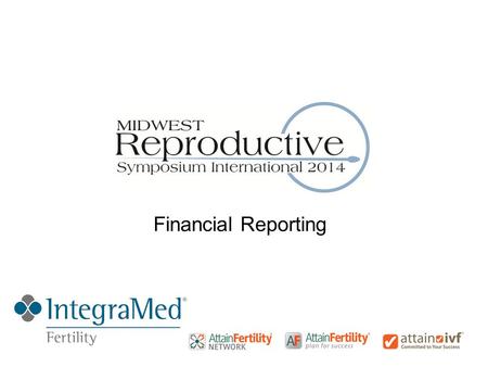 Financial Reporting. ©2012 IntegraMed Fertility Proprietary & Confidential Introduction – John Kearns John J Kearns VP Finance & Corporate Controller.