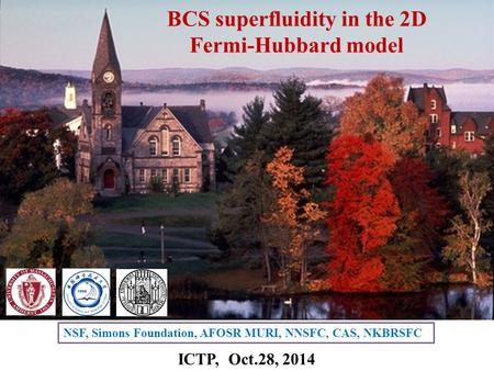 BCS superfluidity in the 2D Fermi-Hubbard model NSF, Simons Foundation, AFOSR MURI, NNSFC, CAS, NKBRSFC ICTP, Oct.28, 2014.