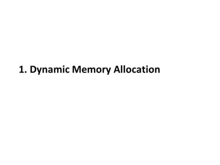 1. Dynamic Memory Allocation. Dynamic Memory Allocation Programmers use dynamic memory allocators (such as malloc ) to acquire VM at run time.  For data.
