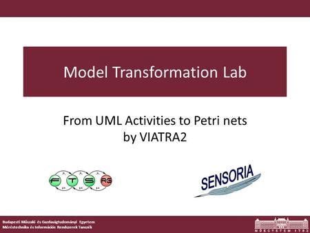 Budapesti Műszaki és Gazdaságtudományi Egyetem Méréstechnika és Információs Rendszerek Tanszék Model Transformation Lab From UML Activities to Petri nets.