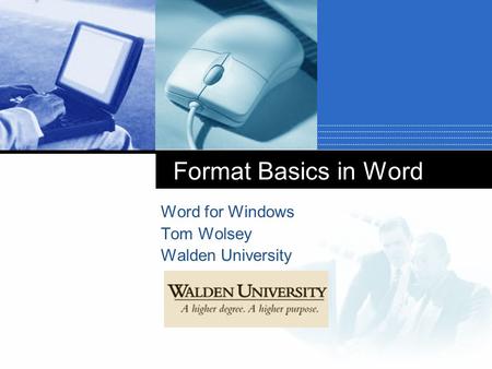 Format Basics in Word Word for Windows Tom Wolsey Walden University.