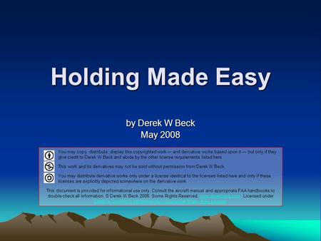 Holding Made Easy by Derek W Beck May 2008 You may copy, distribute, display this copyrighted work — and derivative works based upon it — but only if they.