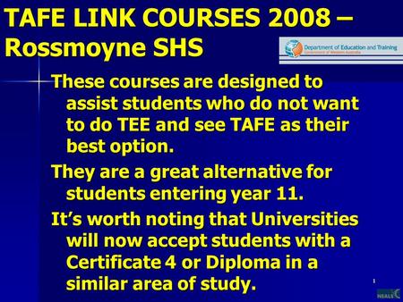 1 TAFE LINK COURSES 2008 – Rossmoyne SHS These courses are designed to assist students who do not want to do TEE and see TAFE as their best option. They.