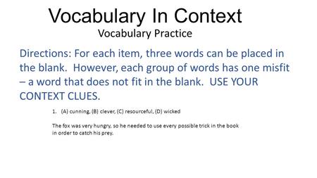 Vocabulary In Context Vocabulary Practice Directions: For each item, three words can be placed in the blank. However, each group of words has one misfit.