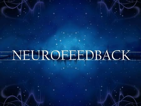 NEUROFEEDBACK. A person with ADHD may have some or all of the following symptoms: