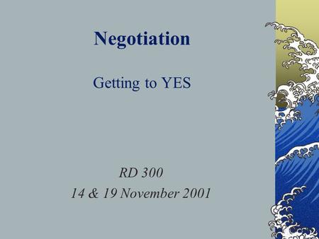 Negotiation Getting to YES RD 300 14 & 19 November 2001.