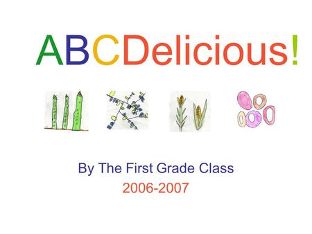 ABCDelicious! By The First Grade Class 2006-2007.