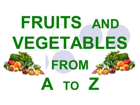 FRUITS AND VEGETABLES FROM A TO Z. A APPLE A APRICOT.