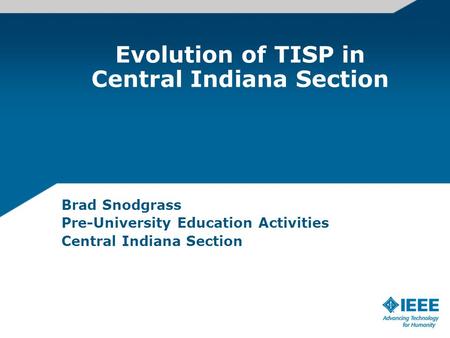 Evolution of TISP in Central Indiana Section Brad Snodgrass Pre-University Education Activities Central Indiana Section.