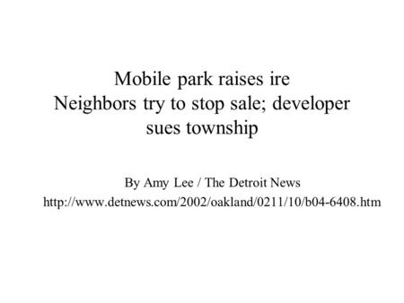 Mobile park raises ire Neighbors try to stop sale; developer sues township By Amy Lee / The Detroit News