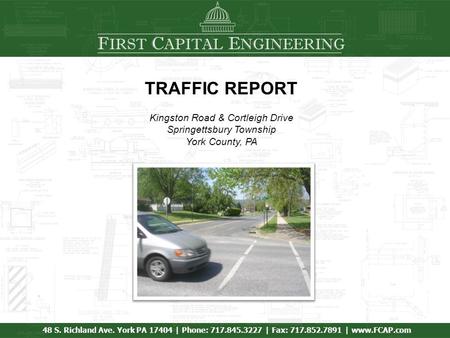 F IRST C APITAL E NGINEERING 48 S. Richland Ave. York PA 17404 | Phone: 717.845.3227 | Fax: 717.852.7891 | www.FCAP.com TRAFFIC REPORT Kingston Road &