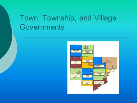 Town, Township, and Village Governments. Intro  Many counties serve only as election districts  Real work of local government carried on by others.