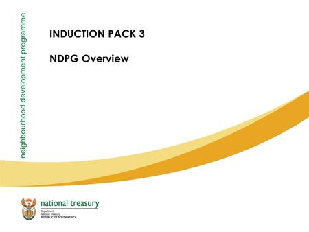 INDUCTION PACK 3 NDPG Overview. 2 Strategic Objectives Mandate –“To support neighbourhood development projects that provide community infrastructure &