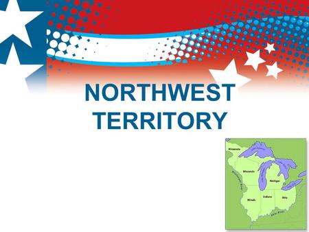 NORTHWEST TERRITORY. The A of C  Despite weaknesses, the A of C government accomplished important tasks  Greatest achievement was establishing a fair.