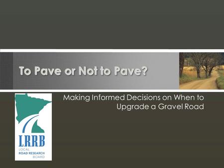 To Pave or Not to Pave? Making Informed Decisions on When to Upgrade a Gravel Road.
