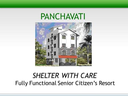 PANCHAVATI SHELTER WITH CARE Fully Functional Senior Citizen’s Resort.