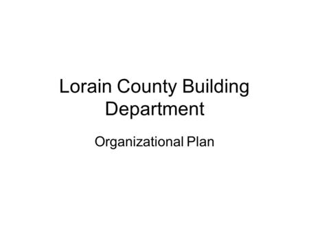 Lorain County Building Department Organizational Plan.
