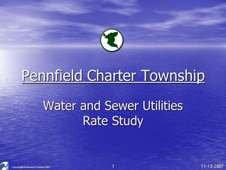 Copyright Rehmann Robson 2007 111-13-2007 Pennfield Charter Township Water and Sewer Utilities Rate Study.