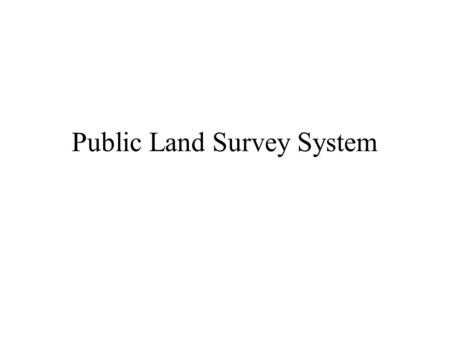 Public Land Survey System. “Your observations are to be taken with great pains and accuracy, to be entered distinctly and intelligibly for others as well.