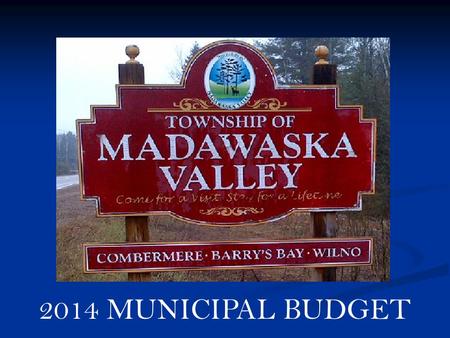 2014 MUNICIPAL BUDGET. It is the expectation of the Council to develop community driven policy whose intent will be to ensure a safe, clean, secure environment,