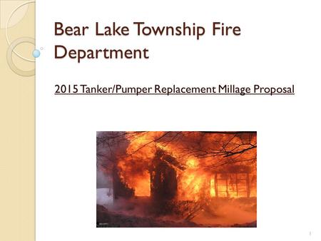 Bear Lake Township Fire Department 2015 Tanker/Pumper Replacement Millage Proposal 1.