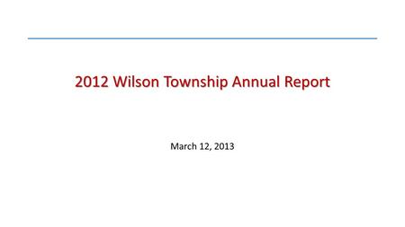 2012 Wilson Township Annual Report March 12, 2013.