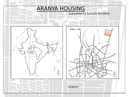 ARANYA HOUSING Submitted by SAAJAN SHARMA location.