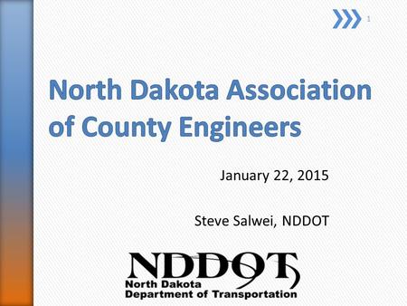 January 22, 2015 Steve Salwei, NDDOT 1. 2 The number of miles driven on State highways have increased. From 2010-2012 North Dakota saw a 22% increase.