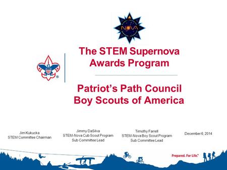 The STEM Supernova Awards Program Patriot’s Path Council Boy Scouts of America Timothy Farrell STEM-Nova Boy Scout Program Sub Committee Lead December.