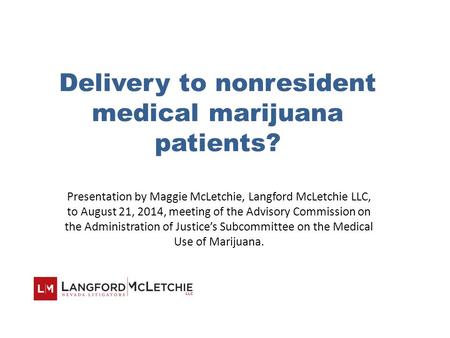Delivery to nonresident medical marijuana patients? Presentation by Maggie McLetchie, Langford McLetchie LLC, to August 21, 2014, meeting of the Advisory.