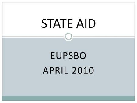 EUPSBO APRIL 2010 STATE AID. Two Sources of Revenue Start with the Basics: Total FTE x Foundation = Total Per Pupil Funding Two Sources of Revenue Local.