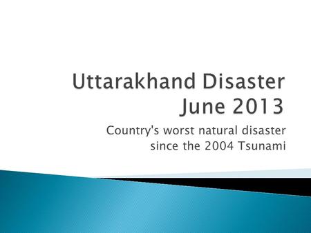 Country's worst natural disaster since the 2004 Tsunami.