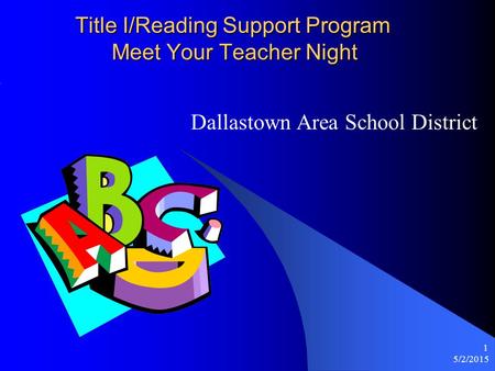 5/2/2015 1 Title I/Reading Support Program Meet Your Teacher Night Dallastown Area School District.