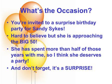 What’s the Occasion? You’re invited to a surprise birthday party for Sandy Sykes! Hard to believe but she is approaching the BIG 50! She has spent more.