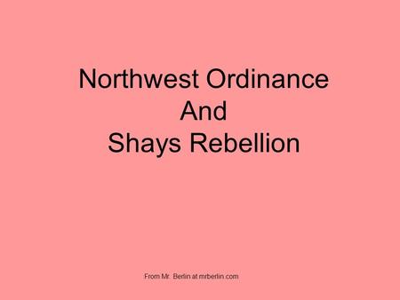 Northwest Ordinance And Shays Rebellion From Mr. Berlin at mrberlin.com.