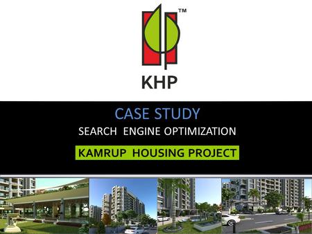 KAMRUP HOUSING PROJECT CASE STUDY SEARCH ENGINE OPTIMIZATION.