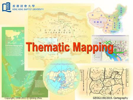Copyright, 1998-2013 © Qiming Zhou GEOG1150/2015. Cartography Thematic Mapping.