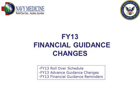 FY13 FINANCIAL GUIDANCE CHANGES -FY13 Roll Over Schedule -FY13 Advance Guidance Changes -FY13 Financial Guidance Reminders.