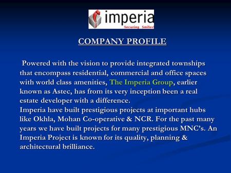 COMPANY PROFILE Powered with the vision to provide integrated townships that encompass residential, commercial and office spaces with world class amenities,