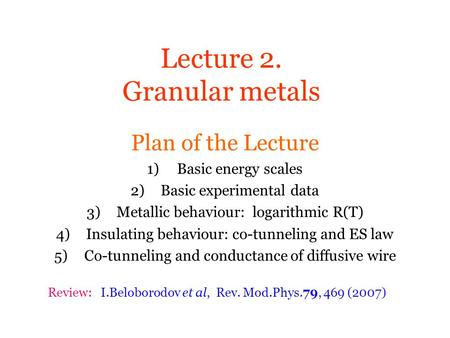 Lecture 2. Granular metals Plan of the Lecture 1)Basic energy scales 2)Basic experimental data 3)Metallic behaviour: logarithmic R(T) 4)Insulating behaviour: