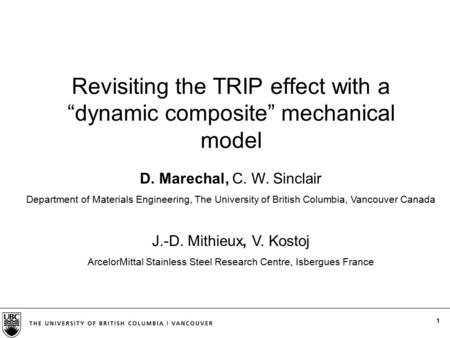 1 D. Marechal, C. W. Sinclair Department of Materials Engineering, The University of British Columbia, Vancouver Canada Revisiting the TRIP effect with.