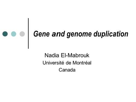 Gene an d genome duplication Nadia El-Mabrouk Université de Montréal Canada.