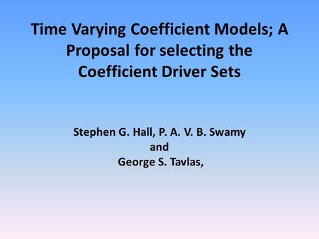 Time Varying Coefficient Models; A Proposal for selecting the Coefficient Driver Sets Stephen G. Hall, P. A. V. B. Swamy and George S. Tavlas,