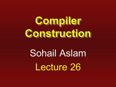 Compiler Construction Sohail Aslam Lecture 26. 2 Finite Automaton of Items Then for every item A →  X  we must add an  -transition for every production.