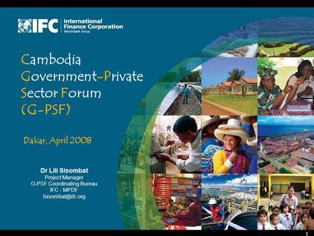 Dr Lili Sisombat Project Manager G-PSF Coordinating Bureau IFC - MPDF 1 Cambodia Government-Private Sector Forum (G-PSF) Dakar, April.
