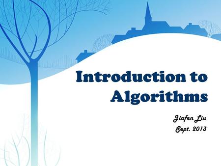 Introduction to Algorithms Jiafen Liu Sept. 2013.