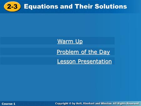 Course 1 2-3 Equations and Their Solutions Course 1 Warm Up Warm Up Lesson Presentation Lesson Presentation Problem of the Day Problem of the Day.